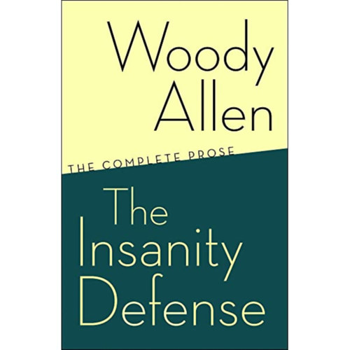 Woody Allen - The Insanity Defense: The Complete Prose
