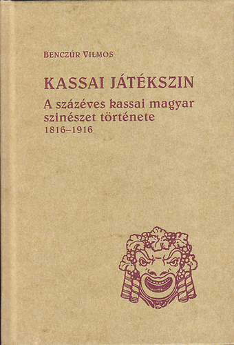 Bencz�r Vilmos - Kassai j�t�ksz�n (a sz�z�ves kassai magyar sz�n�szet t�rt�nete...)