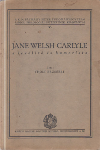 Tholt Erzsébet - Jane Welsh Carlyle a levélíró és humorista (dedikált)