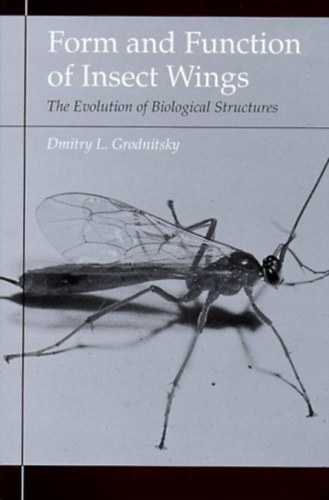 Dmitry L. Grodnitsky - Form and Function of Insect Wings: The Evolution of Biological Structures ("A rovarszrnyak formja s funkcija: A biolgiai struktrk evolcija" angol nyelven)