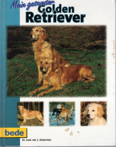 Dr. med. vet. Lowell Ackerman - Mein gesunder Golden Retriever