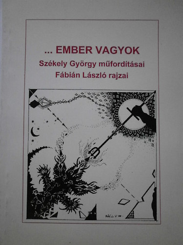 F�bi�n L�szl� rajzai Sz�kely Gy�rgy m�ford�t�sai - ...Ember vagyok