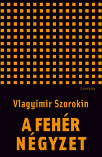 Vlagyimir Szorokin - A feh�r n�gyzet