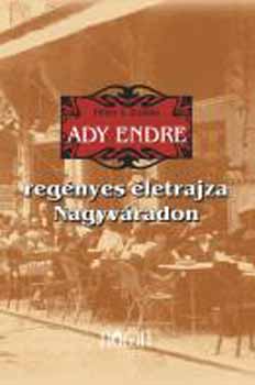 P�ter I. Zolt�n - Ady Endre reg�nyes �letrajza Nagyv�radon