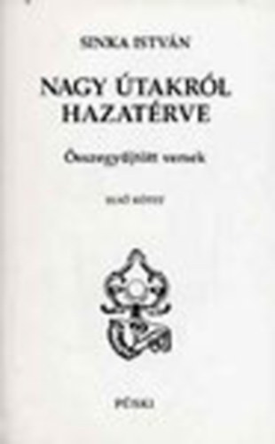 Sinka Istv�n - Nagy �takr�l hazat�rve (�sszegy�jt�tt versek) 1-2