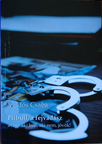 Mikls Csaba - Pitbull, a fejvadsz avagy aki bjt, aki nem, jvk!