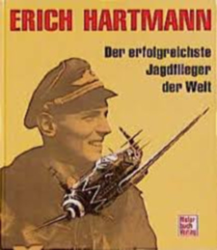 Erich Hartmann - Der erfolgreichste Jagdflieger der Welt (A vil�g legsikeresebb vad�szpil�t�ja)