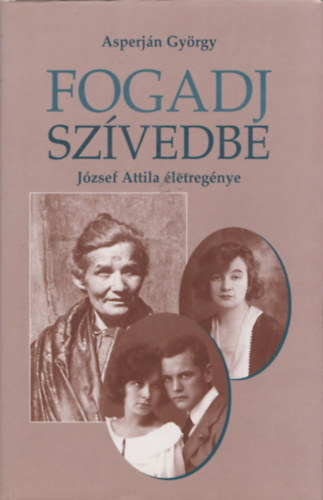 Asperján György - Fogadj szívedbe (József Attila életregénye) (dedikált)