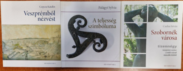Gopcsa Katalin, Csuhai István, K. Palágyi Sylvia - 3db Veszprém könyv: Veszprémből nézve+A teljesség szimbóluma+A szobornék városa
