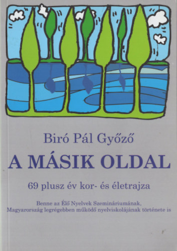 Bir� P�l Gy�z� - A m�sik oldal - 69 plusz �v kor �s �letrajza