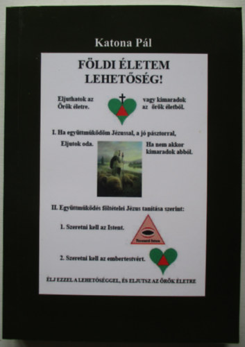 Katona P�l - F�ldi �letem lehet�s�g! eljuttok az �r�k �letre vagy kimaradok az �r�k �letb�l