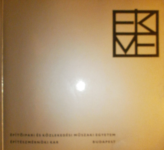 Dr. Sz�ll L�szl� - Dr. Bonta J�nos - Jurcsik K�roly - Rojk� Ervin  (szerk.) - �p�t�ipari �s K�zleked�si M�szaki Egyetem �p�t�szm�rn�ki Kar 1963