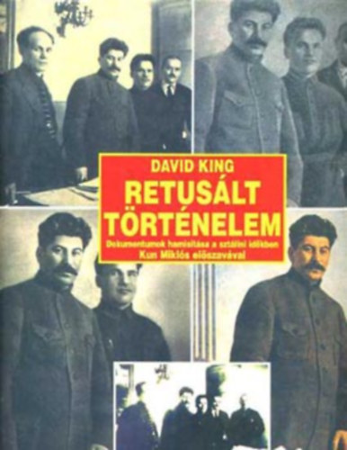 David King - Retusált történelem - Dokumentumok hamisítása a sztálini időkben