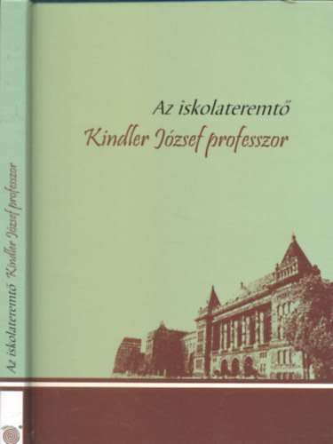 Erd�si Gyula-K�d�r Katalin  (szerk.) - Az iskolateremt� Kindler J�zsef professzor