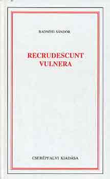 Radn�ti S�ndor - Recrudescunt Vulnera