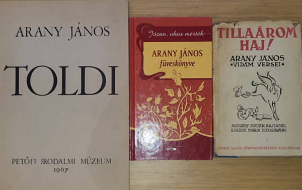 Arany J�nos - 3db Arany J�nos m� - Tilla�rom haj!-Arany J�nis vid�m versei, J�zan, okor m�rt�k-Arany J�nos f�vesk�nyve, Toldi