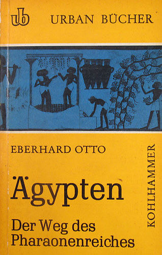 Eberhard Otto - gypten. Der Weg des Pharaonenreiches