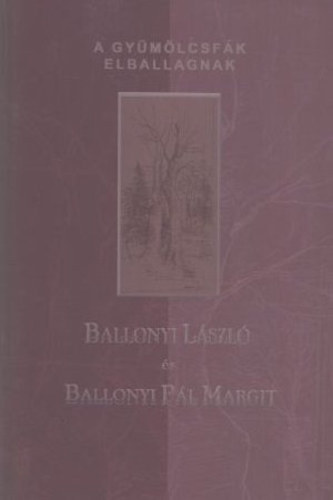 Ballonyi Lszl-Ballonyi Pl Margit - A gymlcsfk elballagnak