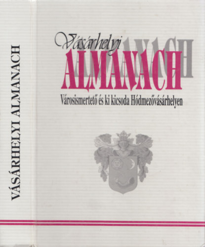Kszegfalvi Ferenc; Dmtr Jnos dr.; Somodi Istvn; Majtnyin Tri Katalin - Vsrhelyi Almanach - Vrosismertet s ki kicsoda Hdmezvsrhelyen 1997