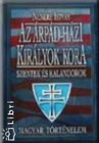 Nemere István - Az árpádházi királyok kora - Szentek és kalandorok