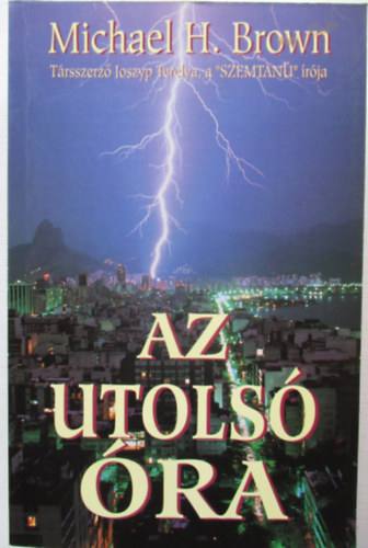 Michael H. Brown - Az utolsó óra - A jó és a rossz harcának százada