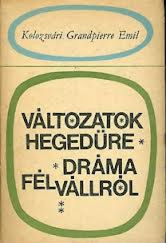 Kolozsv�ri Grandpierre Emil - V�ltozatok heged�re dr�ma f�lv�llr�l