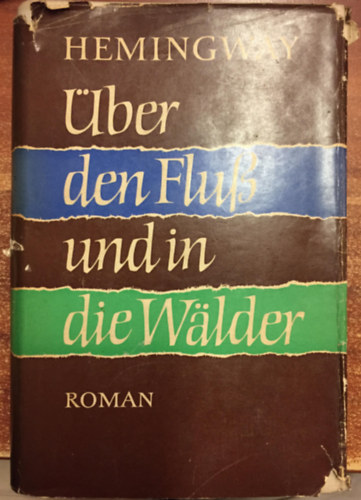 Ernest Hemingway - �ber den Flu� und in die Walder