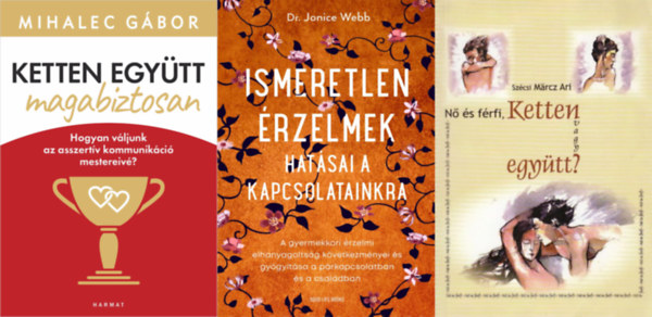 Dr. Jonice Webb, Sz�csi M�rcz Ari Mihalec G�bor - 3 db p�rkapcsolati tan�csad�: Ketten egy�tt, magabiztosan + Ismeretlen �rzelmek hat�sai a kapcsolatainkra + N� �s f�rfi, ketten vagy egy�tt?