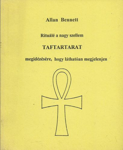 Allan Bennett - Ritul a nagy szellem Taftartarat megidzsre, hogy lthatan megjelenjen