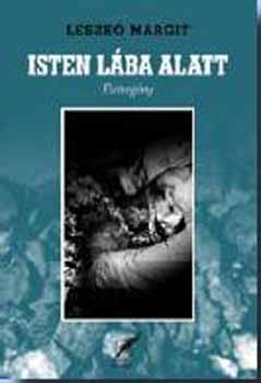 Leszkó Margit - Isten lába alatt
