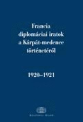 dm Magda; Ormos Mria - Francia diplomciai iratok a Krpt-medence trtnetrl 1920-1921