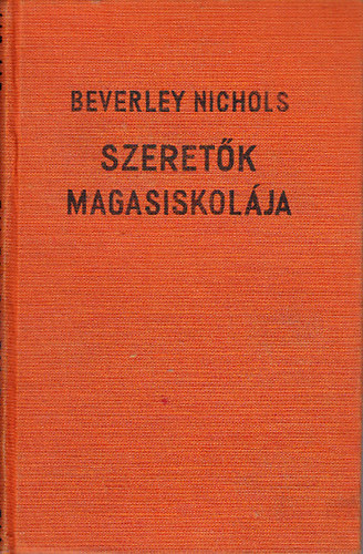 Beverley Nichols - Szeret�k magasiskol�ja