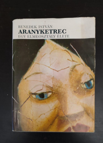 Tesity Jnosn  Benedek Istvn (szerk.), Fehr Imrn (szerk.) - Aranyketrec - Egy elmeosztly lete (7. Kiads; egyedi termkfot)
