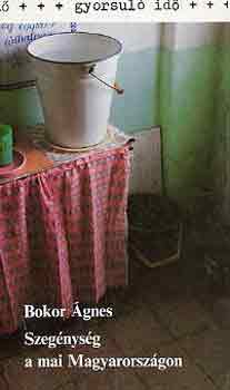 Bokor �gnes - Szeg�nys�g a mai Magyarorsz�gon (gyorsul� id�)