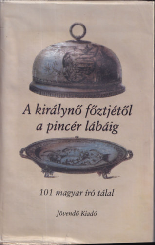 Alexander Brody ; Nemnyi Zsolt (szerk.) - A kirlyn fztjtl a pincr lbig - 101 magyar r tlal