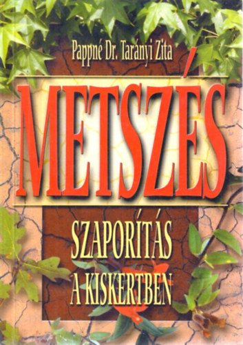 Pappn� Dr. Tar�nyi Zita - Metsz�s szapor�t�s a kiskertben