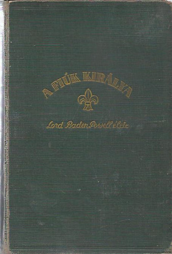 D�k�ny Andr�s - A fi�k kir�lya (Lord Baden Powell �lete)