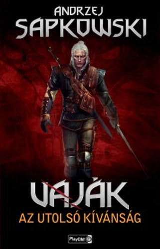 Andrzej Sapkowski - Vaj�k I. - The Witcher - Az utols� k�v�ns�g