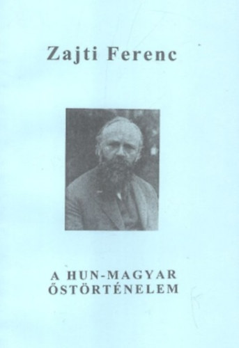 Zajti Ferenc - A Hun-Magyar �st�rt�nelem