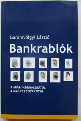 Garamv�lgyi L�szl� - Bankrabl�k (A m�ri v�rengz�st�l a br�kerbotr�nyig)