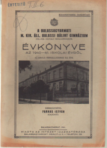 Farkas Istv�n - A Balassagyarmati M. Kir. �ll. Balassi B�lint Gimn�zium ( VII-VIII. oszt�ly Re�lgimn�zium ) �vk�nyve az 1940-41. iskolai �vr�l