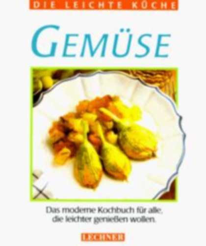 Die leichte K�che. Gem�se. Das moderne Kochbuch f�r alle, die leichter essen wollen