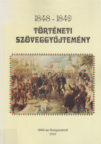Fejes Zsolt, Kőszegi Levente - 1848-1849 Történeti Szöveggyűjtemény