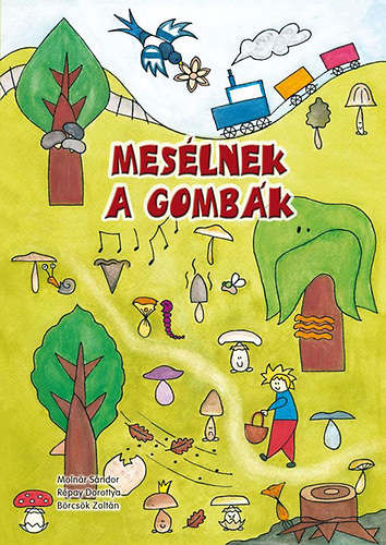 Molnr Sndor; Brcsk Zoltn; Rpay Dorottya - Meslnek a gombk