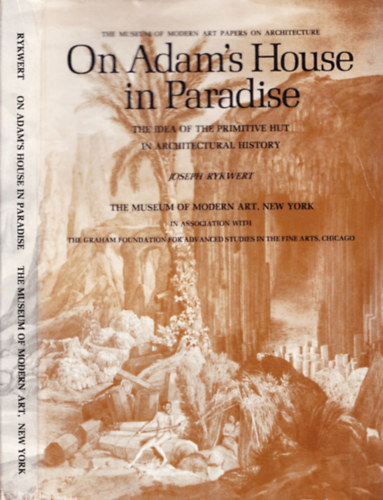 Joseph Rykwert - On Adam's House in Paradise - The Idea of the Primitive Hut in Architectural History