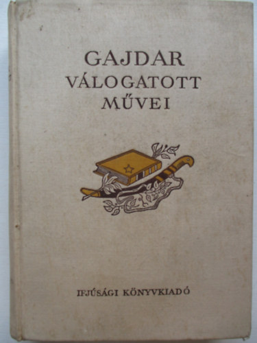 Arkagyij Gajdar - Gajdar v�logatott m�vei I-II.