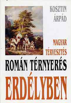 Kosztin �rp�d - Magyar t�rveszt�s, rom�n t�rnyer�s Erd�lyben
