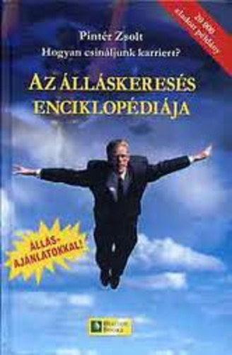 Pintér Zsolt - Hogyan csináljunk karriert? - Az álláskeresés enciklopédiája