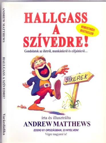 írta és illusztrálta Andrew Matthews - Hallgass a szívedre! (Gondolatok az életről, munkánkról és céljainkról...)