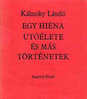 Kálnoky László - Egy hiéna utóélete és más történetek